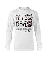 All I Need Is This Dog And That Other Dog Long Sleeve Tee tile