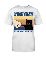 I Asked God For A True Friend Classic T-Shirt front