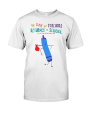 The Day The Teachers Backed To School Style 2 Classic T-Shirt front