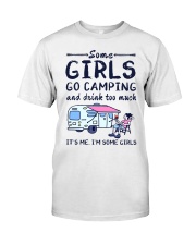Some Girls Go Camping And Drink Too Much Classic T-Shirt front
