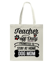 Teacher Off Duty Promoted To Stay At Home Dog Mom Tote Bag tile