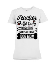 Teacher Off Duty Promoted To Stay At Home Dog Mom Premium Fit Ladies Tee tile