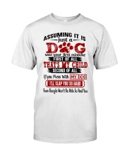 Assuming It Is Just A Dog Classic T-Shirt front