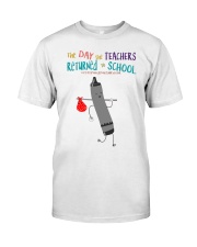 The Day The Teachers Backed To School Style 4 Classic T-Shirt front