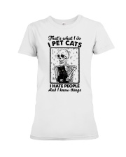 I Pet Cats I Hate People And I Know Things Premium Fit Ladies Tee tile