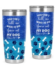 You cant tell me what to do you not my dog tumbler 20oz Tumbler front