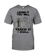 LEARN IT YOU WILL TEACH IT I SHALL Classic T-Shirt front