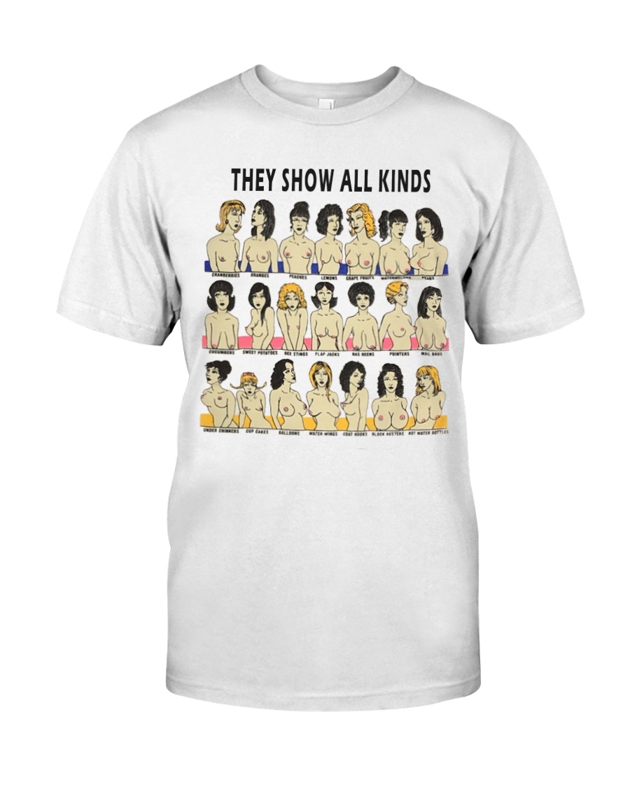 They Show All Kinds Classic T-Shirt