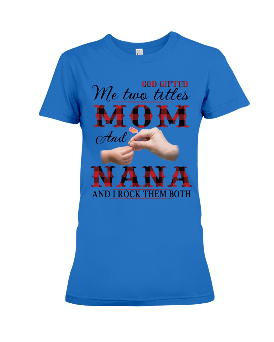 Mom and Nana and i rock them both Premium Fit Ladies Tee