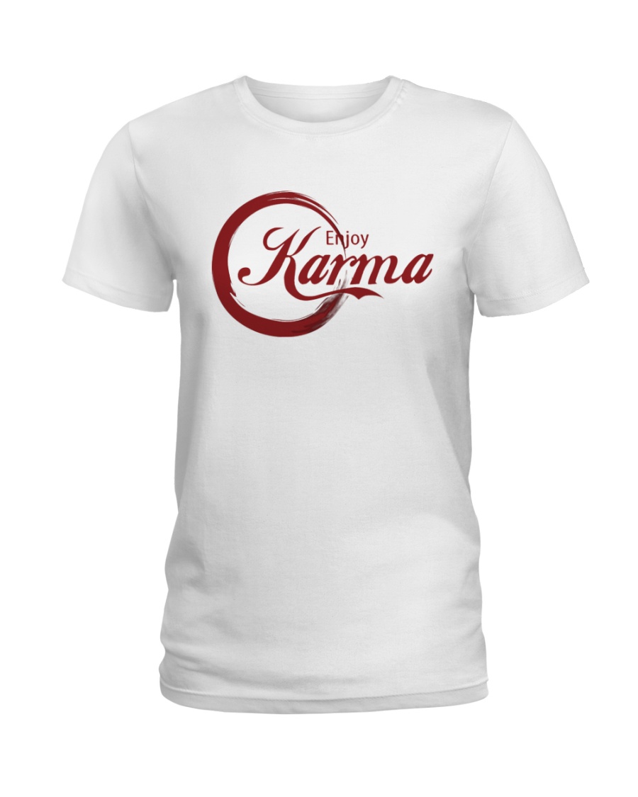 Enjoy karma Ladies T-Shirt