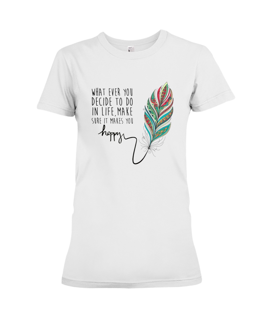 Make sure it makes you happy Premium Fit Ladies Tee