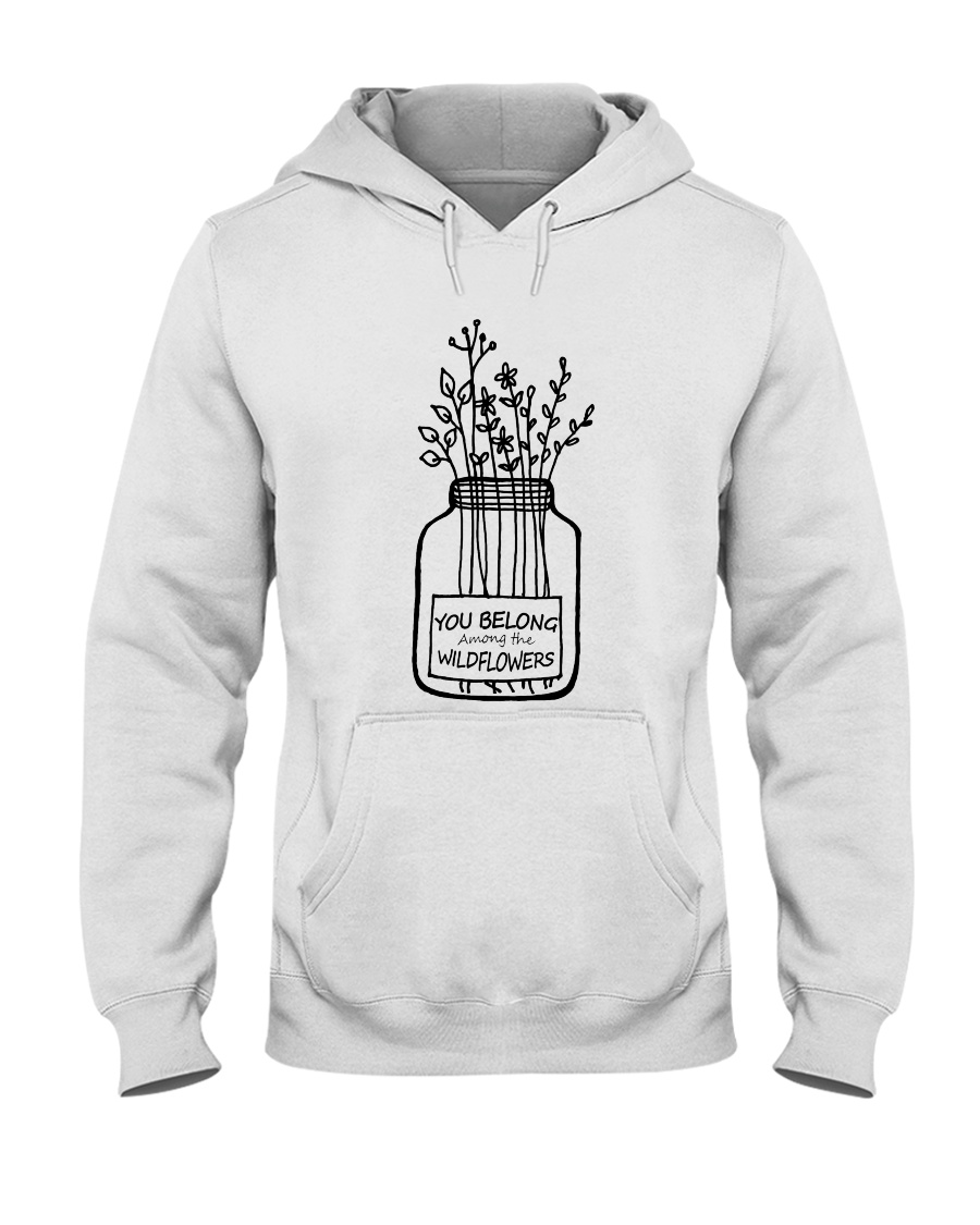 You Belong Among The Wildflowers Hooded Sweatshirt