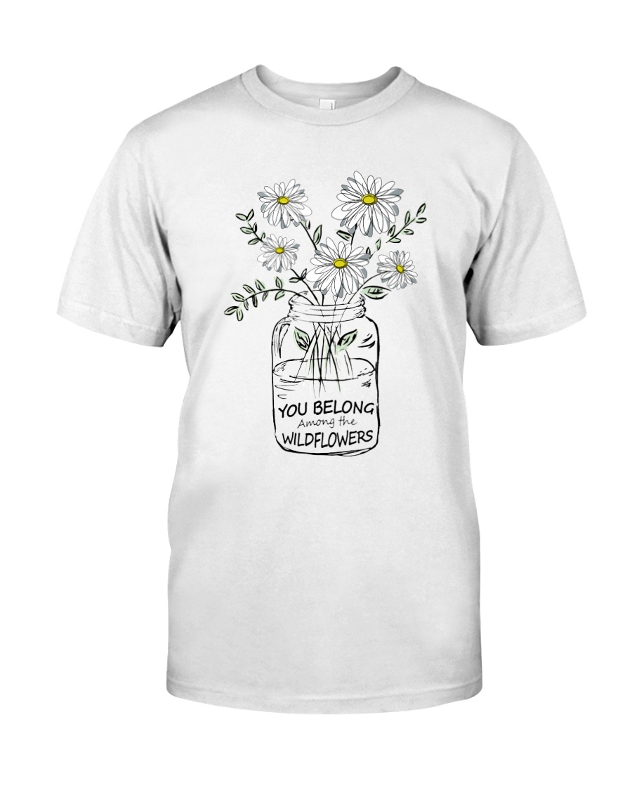 You Belong Among The Wildflowers Hippie Classic T-Shirt