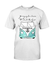 You May Say Im A Dreamer Classic T-Shirt thumbnail