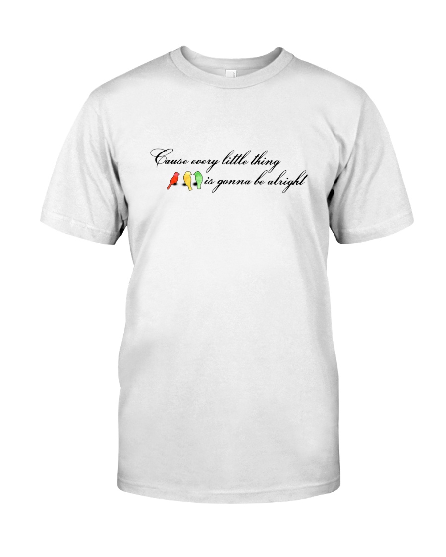 Cause Every Little Thing Classic T-Shirt