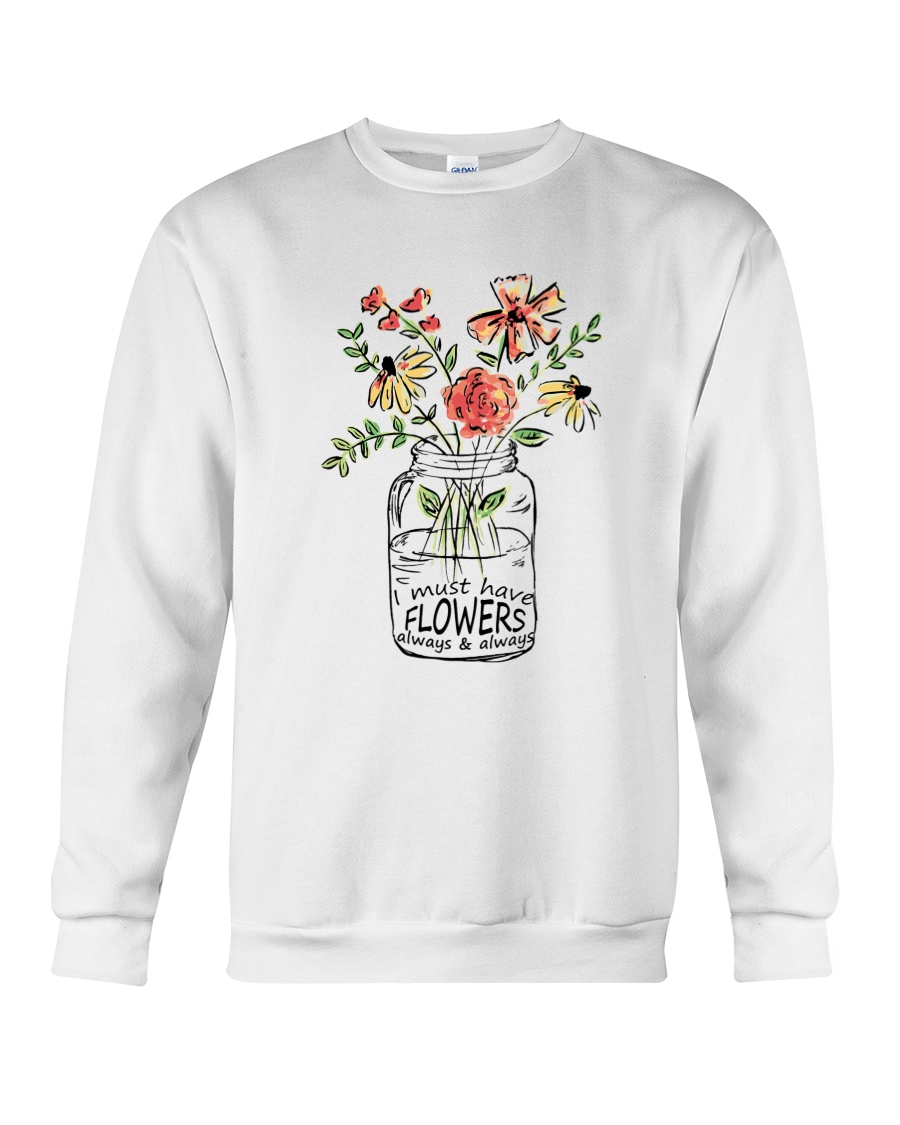 I Must Have Flowers Always And Always Hippie Crewneck Sweatshirt