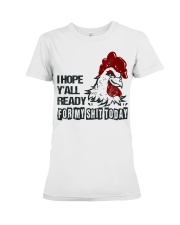 I HOPE Y'ALL READY FOR MY SHIT TODAY Premium Fit Ladies Tee thumbnail