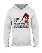 I HOPE Y'ALL READY FOR MY SHIT TODAY Hooded Sweatshirt thumbnail