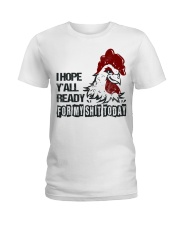 I HOPE Y'ALL READY FOR MY SHIT TODAY Ladies T-Shirt thumbnail
