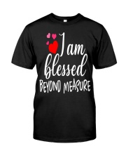 Christian I am blessed beyond measure Classic T-Shirt front