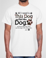 All I Need Is This Dog And That Other Dog Shirt Classic T-Shirt garment-tshirt-unisex-front-03