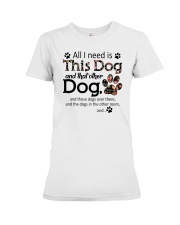 All I Need Is This Dog And That Other Dog Shirt Premium Fit Ladies Tee tile