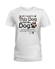 All I Need Is This Dog And That Other Dog Shirt Ladies T-Shirt tile