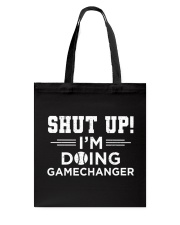 Shut Up! I'm Doing Gamechanger Shirt Tote Bag tile