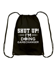 Shut Up! I'm Doing Gamechanger Shirt Drawstring Bag tile