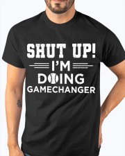 Shut Up! I'm Doing Gamechanger Shirt Classic T-Shirt apparel-classic-tshirt-lifestyle-front-96