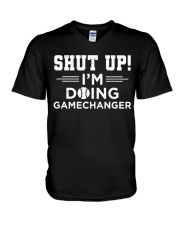 Shut Up! I'm Doing Gamechanger Shirt V-Neck T-Shirt tile