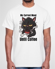 My Current Mood Until Coffee Shirt Classic T-Shirt garment-tshirt-unisex-front-03