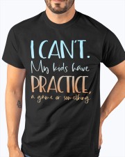I Can't My Kids Have Practice A Game Or Something Shirt Classic T-Shirt apparel-classic-tshirt-lifestyle-front-96