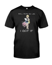 Ball Moms Be Like I Got It Shirt Premium Fit Mens Tee tile
