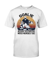 Goalie Because The Other Five Need Heroes Too Shirt SUR Classic T-Shirt front