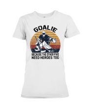 Goalie Because The Other Five Need Heroes Too Shirt SUR Premium Fit Ladies Tee tile