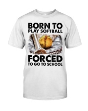 Born To Play Softball Forced To Go To School Shirt SUR Classic T-Shirt front