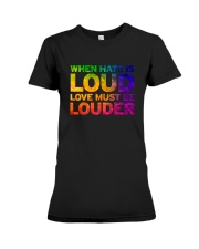When Hate Is Loud Love Must Be Louder Premium Fit Ladies Tee thumbnail