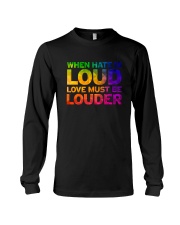 When Hate Is Loud Love Must Be Louder Long Sleeve Tee thumbnail