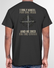 I Only Kneel For One Man And He Died On The Cross Classic T-Shirt garment-tshirt-unisex-back-04