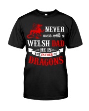 Never Mess With a Welsh Dad He is The Father Classic T-Shirt front