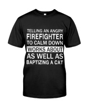 Firefighters shirt Telling an angry Firefighter Classic T-Shirt front