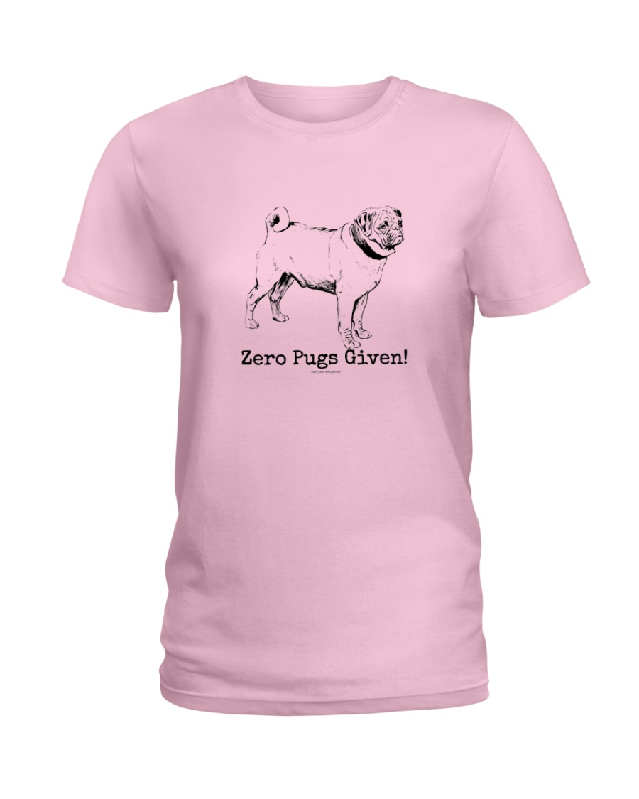 Zero Pugs Given Ladies T-Shirt