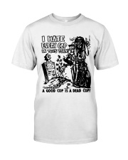 Good Cop Is Dead Cop Classic T-Shirt front