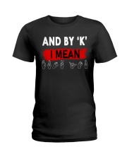 By K I Mean Ladies T-Shirt thumbnail