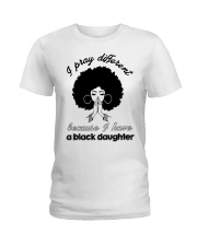 I Have A Black Daughter Ladies T-Shirt front