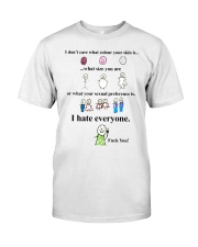 i don't care what colour your skin i hate everyone Classic T-Shirt front