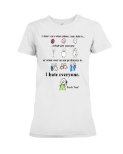 i don't care what colour your skin i hate everyone Premium Fit Ladies Tee thumbnail
