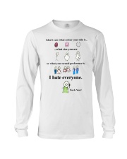 i don't care what colour your skin i hate everyone Long Sleeve Tee thumbnail