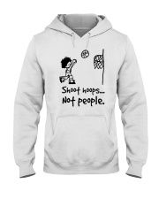 shoot hoops not people shirt Hooded Sweatshirt thumbnail